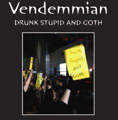 Vendemmian : Drunk Stupid and Goth